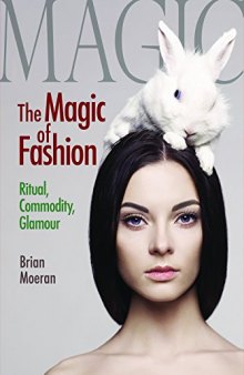 The magic of fashion : ritual, commodity, glamour