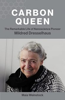 Carbon Queen: The Remarkable Life of Nanoscience Pioneer Mildred Dresselhaus