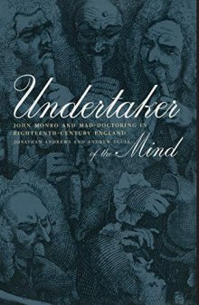Undertaker of the Mind: John Monro and Mad-Doctoring in Eighteenth-Century England (Medicine and Society): 11
