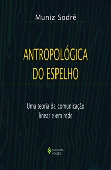 Antropológica do Espelho : Uma teoria da comunicação linear e em rede