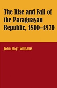 The Rise and Fall of the Paraguayan Republic, 1800–1870