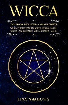 Wicca: This Book Includes: 4 Manuscripts: Wicca for Beginners Wicca Herbal Magic Wicca Candle Magic Wicca Crystal Magic