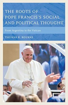 The Roots of Pope Francis's Social and Political Thought: From Argentina to the Vatican
