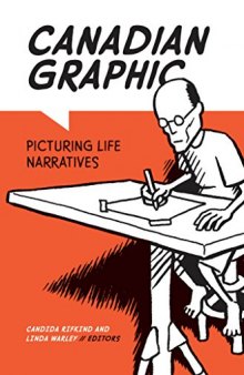 Canadian Graphic: Picturing Life Narratives (Life Writing, 57)