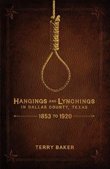 Hangings and Lynchings in Dallas County, Texas: 1853 to 1920