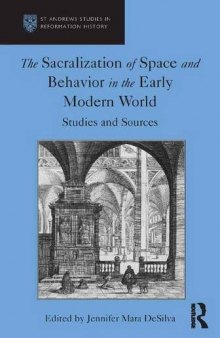 The Sacralization of Space and Behavior in the Early Modern World: Studies and Sources (St Andrews Studies in Reformation History)