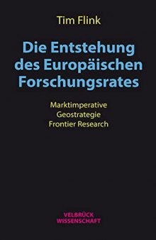Die Entstehung des Europäischen Forschungsrates: Marktimperative - Geostrategie - Frontier Research