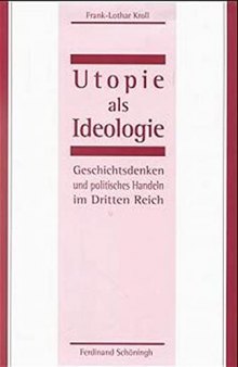 Utopie als Ideologie: Geschichtsdenken und politische Handeln im Dritten Reich