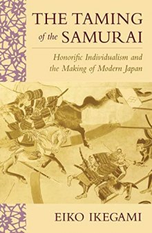 Taming of the Samurai: Honorific Individualism and the Making of Modern Japan