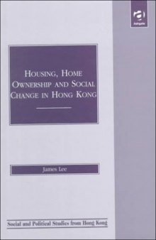Housing, Home Ownership and Social Change in Hong Kong (Social and Political Studies From Hong Kong)