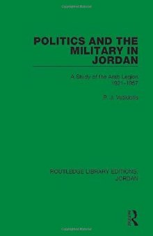 Politics and the Military in Jordan: A Study of the Arab Legion, 1921-1957