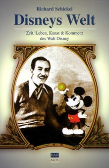 Disneys Welt: Zeit, Leben, Kunst und Kommerz des Walt Disney