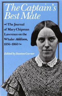 Captain's Best Mate : the Journal of Mary Chipman Lawrence on the Whaler Addison, 1856-1860.
