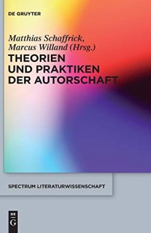 Theorien und Praktiken der Autorschaft: Herausgegeben:Willand, Marcus; Schaffrick, Matthias