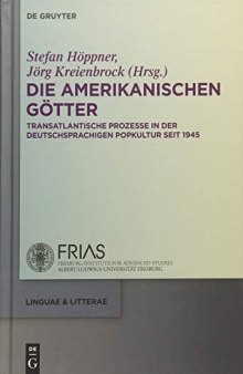 Die Amerikanischen Gotter: Transatlantische Prozesse in Der Deutschsprachigen Literatur Und Popkultur Seit 1945 (Linguae & Litterae) (German Edition)