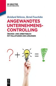Angewandtes Unternehmenscontrolling: Übungs Und Arbeitsbuch Mit Fallstudien Und Lösungen (De Gruyter Studium) (German Edition)