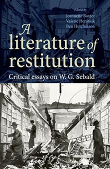 A Literature of Restitution: Critical Essays on W.G. Sebald