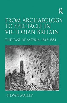 From archaeology to spectacle in Victorian Britain The case of Assyria, 1845-1854 (Bishop's University, Canada).