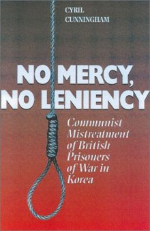No Mercy, No Leniency: Communist Mistreatment of British Prisoners of War in Korea