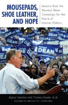 Mousepads, Shoe Leather, and Hope: Lessons From the Howard Dean Campaign for the Future of Internet Politics