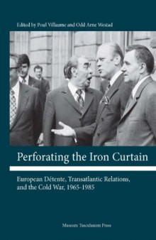 Perforating the Iron Curtain: European Détente, Transatlantic Relations, and the Cold War, 1965-1985
