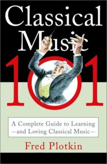 Classical Music 101: A Complete Guide to Learning and Loving Classical Music