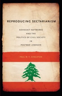 Reproducing Sectarianism: Advocacy Networks and the Politics of Civil Society in Postwar Lebanon