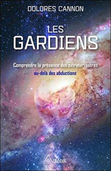 Les gardiens - Comprendre la présence des extraterrestres au-delà des abductions (French Edition)