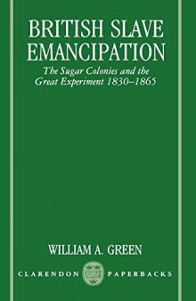 British Slave Emancipation: The Sugar Colonies and the Great Experiment, 1830-1865 (Clarendon Paperbacks)