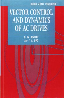 Vector Control and Dynamics of AC Drives (Monographs in Electrical and Electronic Engineering, 41)
