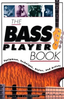 The Bass Player Book: Equipment, Technique, Styles & Artists