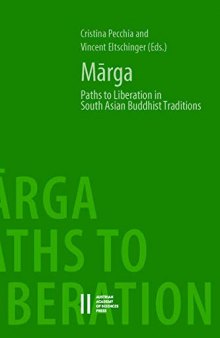 Mārga: Paths to Liberation in South Asian Buddhist Traditions: Papers from an international symposium held at the Austrian Academy of Sciences, Vienna, December 17 – 18, 2015