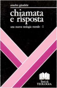 Chiamata e risposta. Una nuova teologia morale. Morale generale