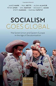 Socialism Goes Global: The Soviet Union and Eastern Europe in the Age of Decolonisation