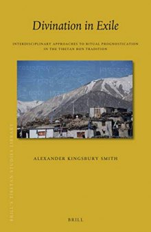 Divination in Exile Interdisciplinary Approaches to Ritual Prognostication in the Tibetan Bon Tradition