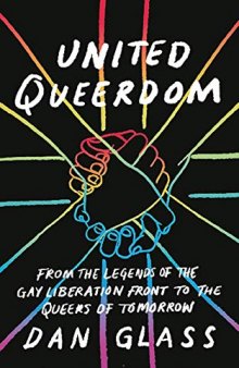 United Queerdom: From the Legends of the Gay Liberation Front to the Queers of Tomorrow