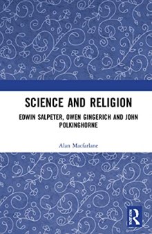 Science and Religion: Edwin Salpeter, Owen Gingerich and John Polkinghorne: In conversation with Mark Turin and Alan Macfarlane