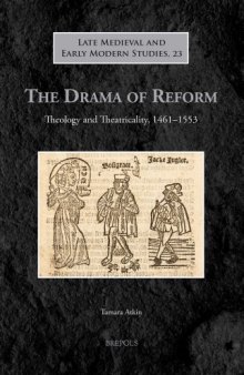 The Drama of Reform: Theology and Theatricality, 1461-1553