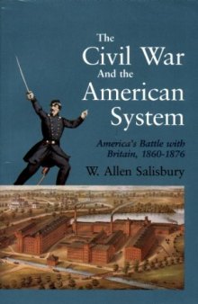The Civil War And The American System: America's Battle With Britain, 1860 1876