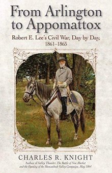 From Arlington to Appomattox : Robert E. Lee's Civil War, day by day, 1861-1865