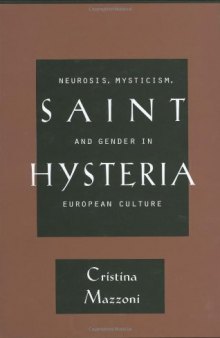 Saint Hysteria: Neurosis, Mysticism, and Gender in European Culture