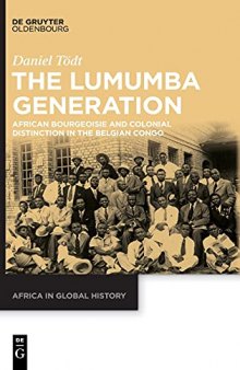 The Lumumba Generation: African Bourgeoisie and Colonial Distinction in the Belgian Congo