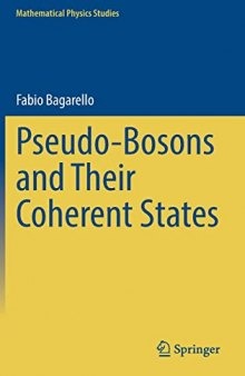 Pseudo-Bosons and Their Coherent States (Mathematical Physics Studies)