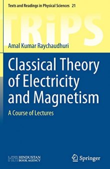 Classical Theory of Electricity and Magnetism: A Course of Lectures (Texts and Readings in Physical Sciences, 21)