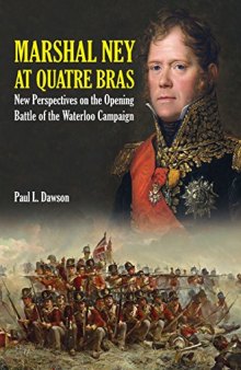 Marshal Ney at Quatre Bras: New Perspectives on the Opening Battle of the Waterloo Campaign