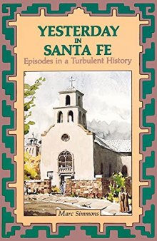 Yesterday in Santa Fe Episodes in a Turbulent History.