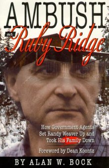 Ambush at Ruby Ridge; How government agents set Randy Weaver up and took his family down