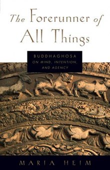 The Forerunner of All Things: Buddhaghosa on Mind, Intention, and Agency