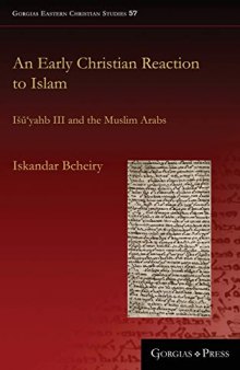 An Early Christian Reaction to Islam : I yahb III and the Muslim Arabs