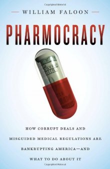 Life Extension Foundation - Pharmocracy: How Corrupt Deals and Misguided Medical Regulations Are Bankrupting America--and What to Do About It